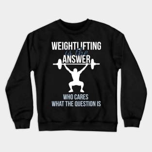 Weightlifting Is The Answer Crewneck Sweatshirt